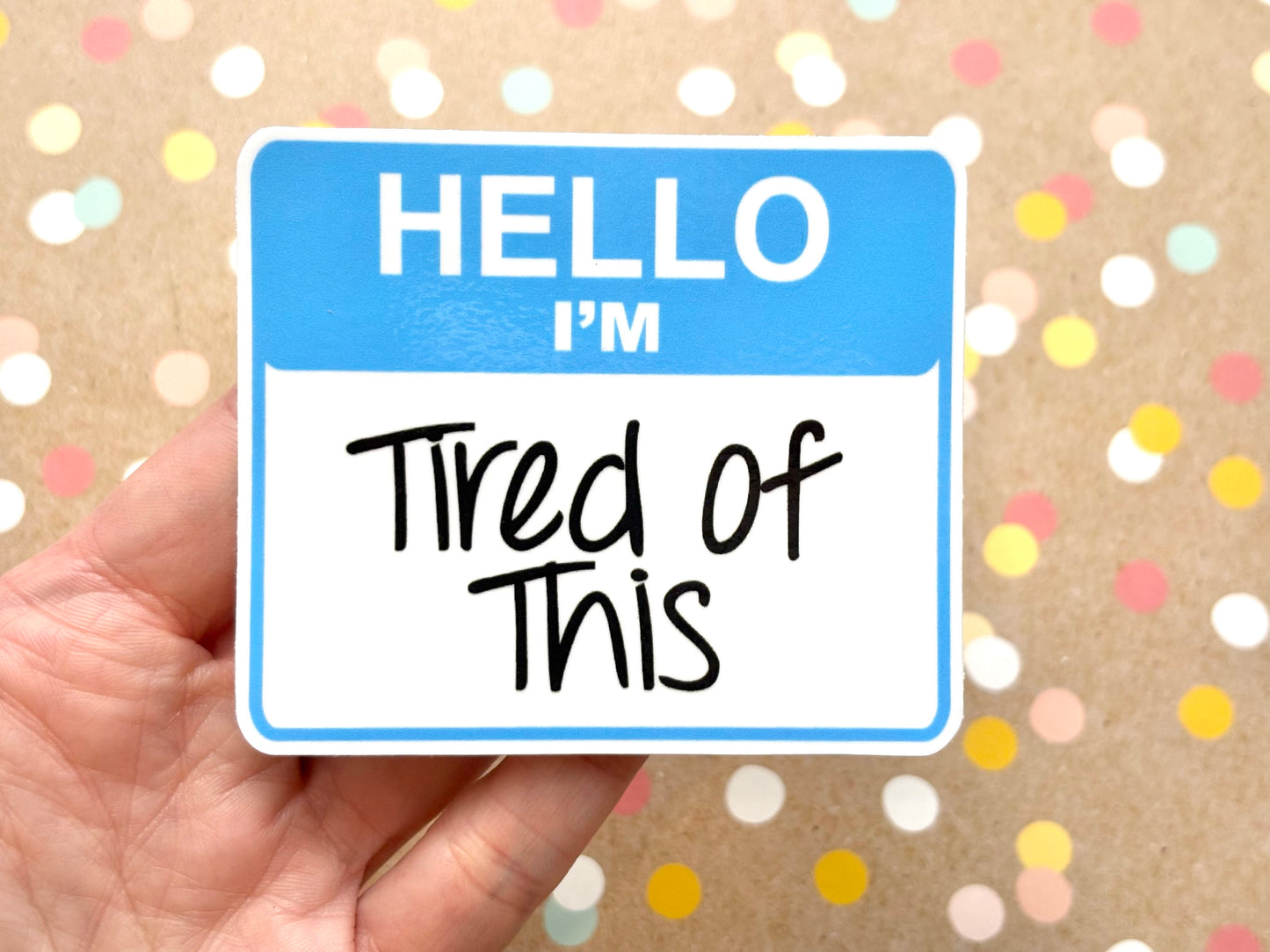 Hello I’m Tired of This Sticker