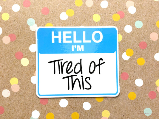 Hello I’m Tired of This Sticker