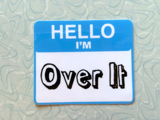 Hello I’m Over It Sticker