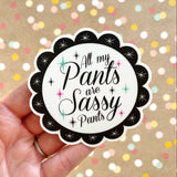 Premium Sticker - All my Pants are Sassy Pants