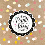 Premium Sticker - All my Pants are Sassy Pants