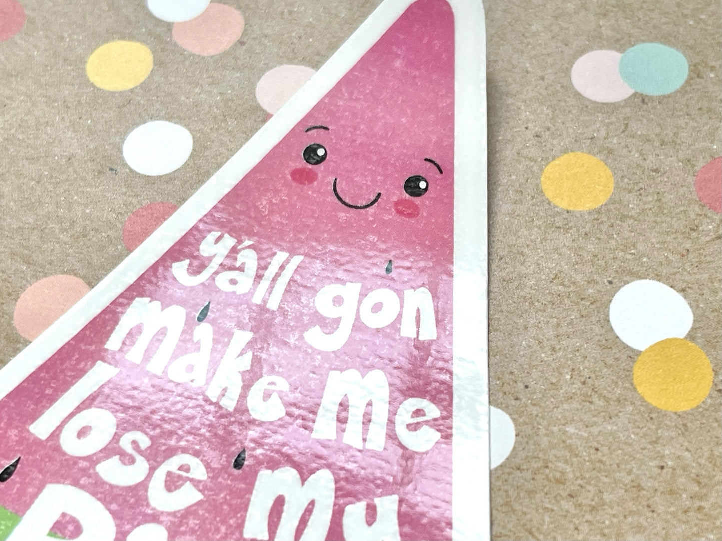 Y’all Gon Make Me Lose My Rind Watermelon Sticker