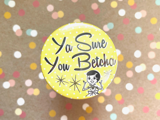 Round Button Magnet - Ya Sure You Betcha