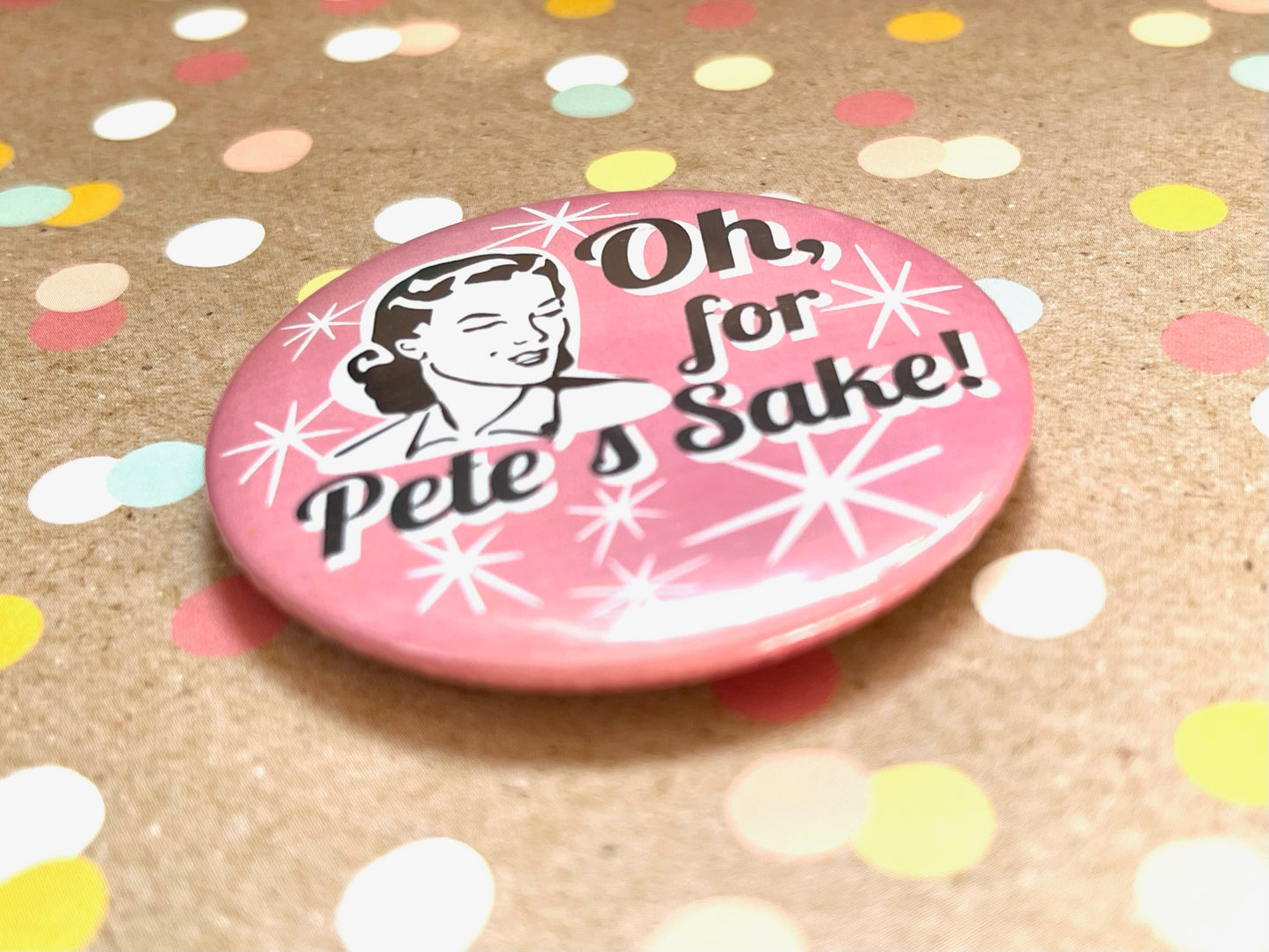 Round Button Magnet - Oh, For Pete's Sake