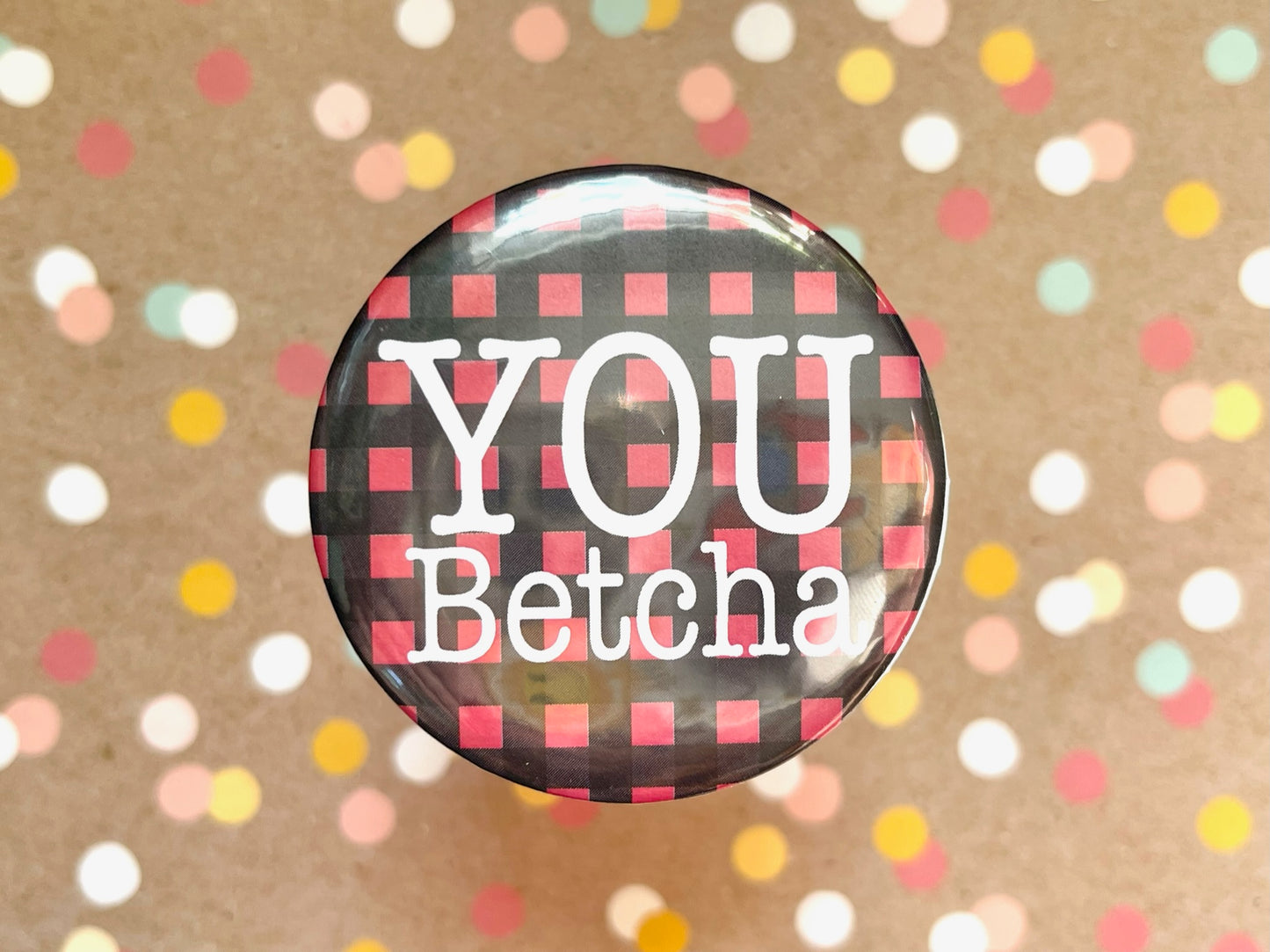 Round Button Magnet - You Betcha Buffalo Plaid