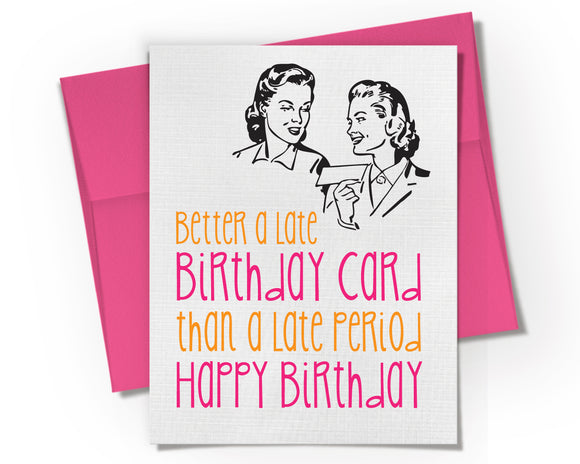 Card - Better a Late Birthday than and a Late Period