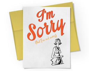 Card - I'm Sorry That I'm Not Sorry.