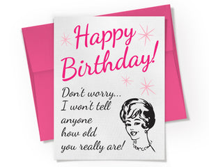 Card - Happy Birthday! Don't worry... I won't tell anyone how old you really are.