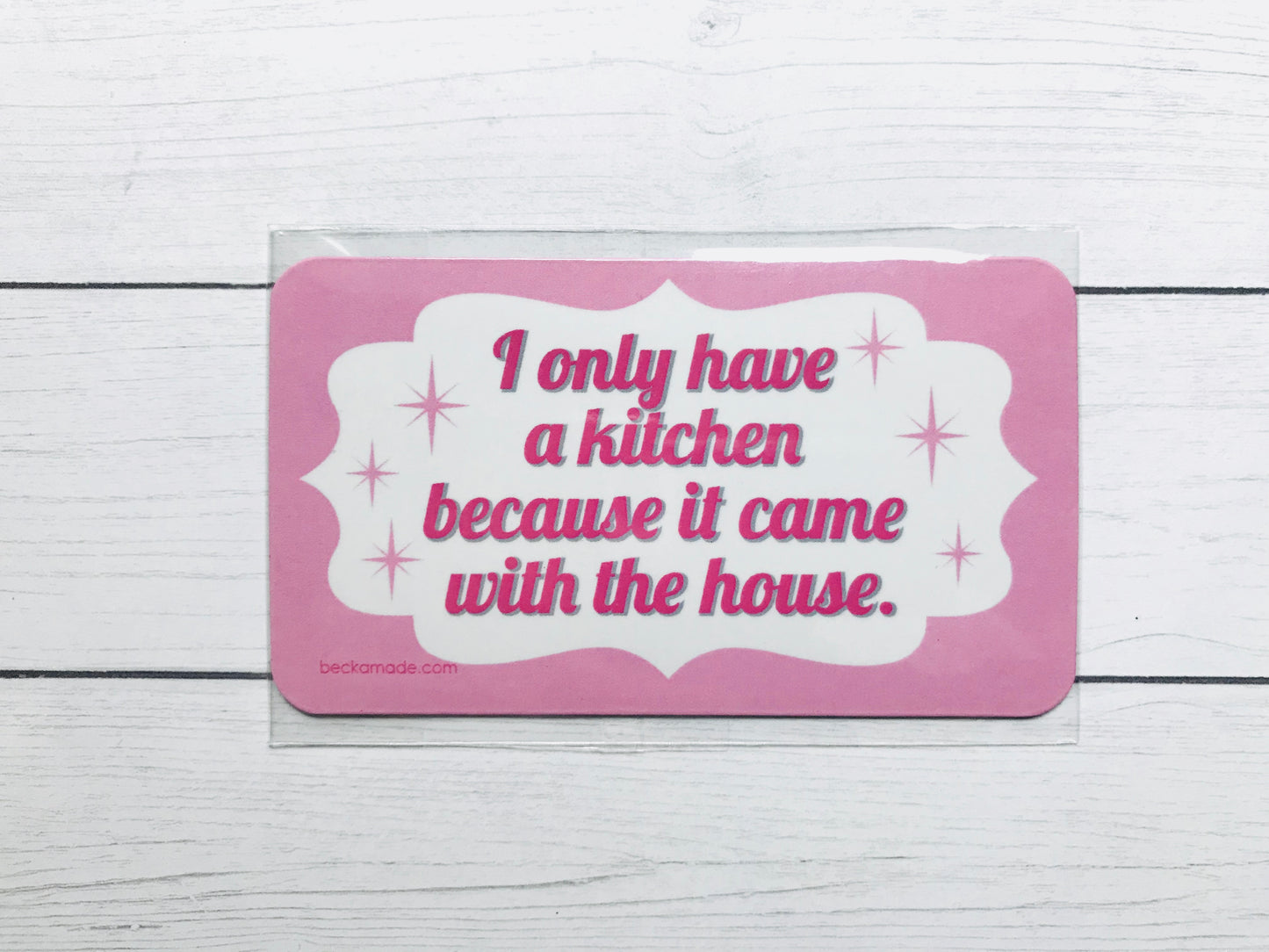 Magnet - I only have a kitchen because it came with the house