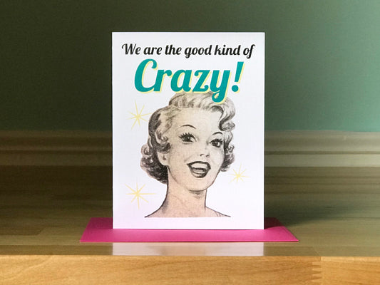 Card - We are the good kind of Crazy