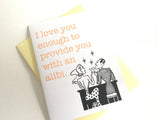 Card - I love you enough to provide you with an alibi