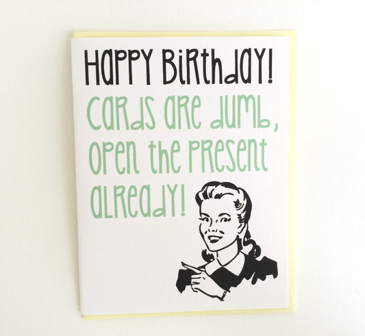 Card - Happy Birthday Card. Cards are Dumb, Open the Present Already.
