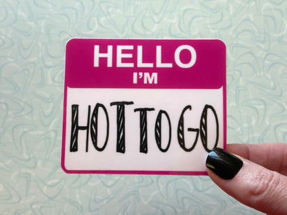 Hello I’m HOT TO GO Sticker