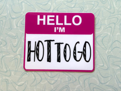 Hello I’m HOT TO GO Sticker