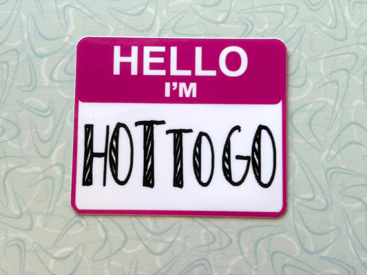 Hello I’m HOT TO GO Sticker