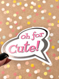 Premium Sticker - Oh For Cute Talk Bubble