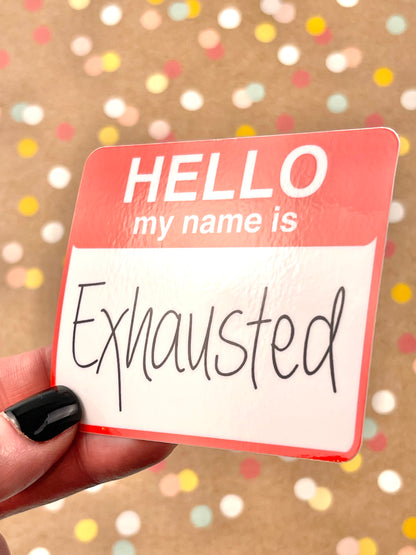 Hello my name is Exhausted Sticker