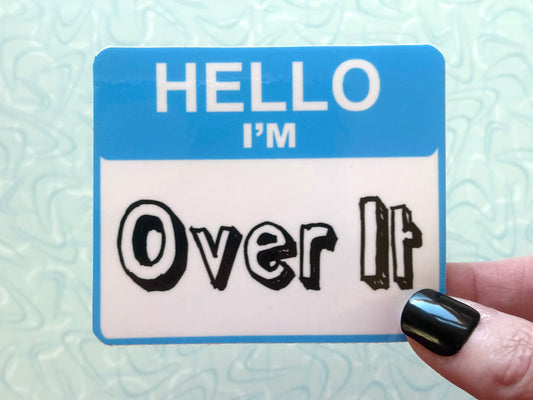 Hello I’m Over It Sticker