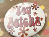 Round Button Magnet - You Betcha MidMod Retro Style