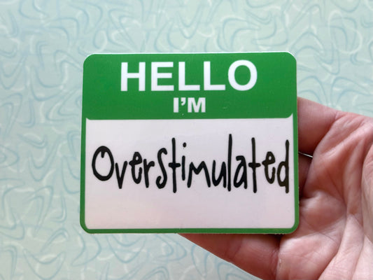 Hello I’m Overstimulated Sticker