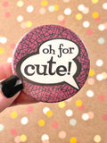 Round Button Magnet - Oh for Cute Comic Style