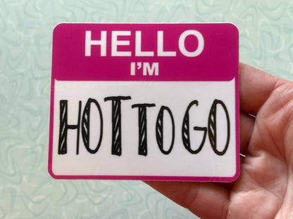 Hello I’m HOT TO GO Sticker
