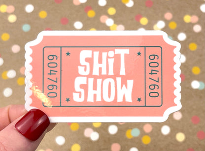 Ticket to the Shit Show Sticker