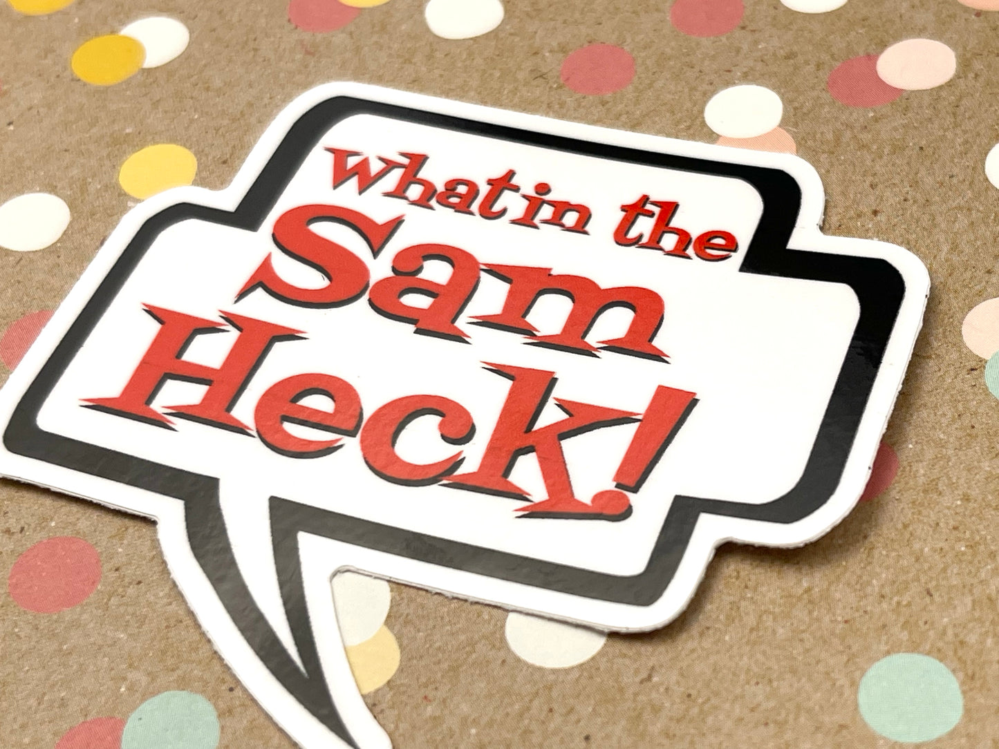 What in the Sam Heck! Talk Bubble Sticker