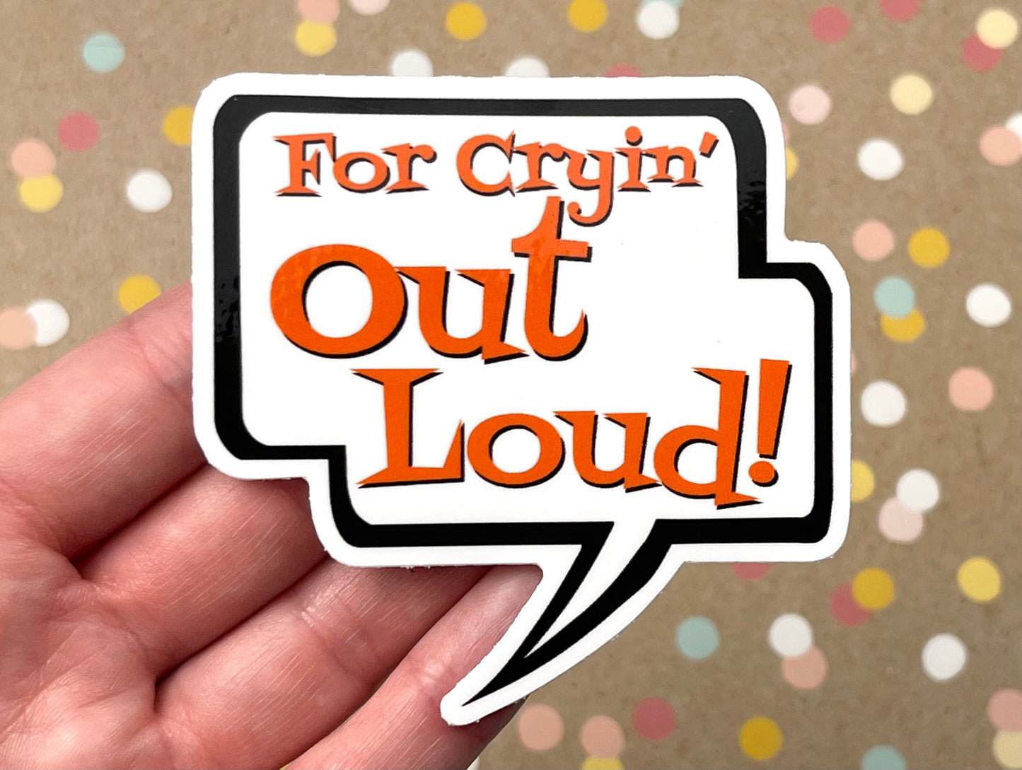 For Cryin' Out Loud! Talk Bubble Sticker