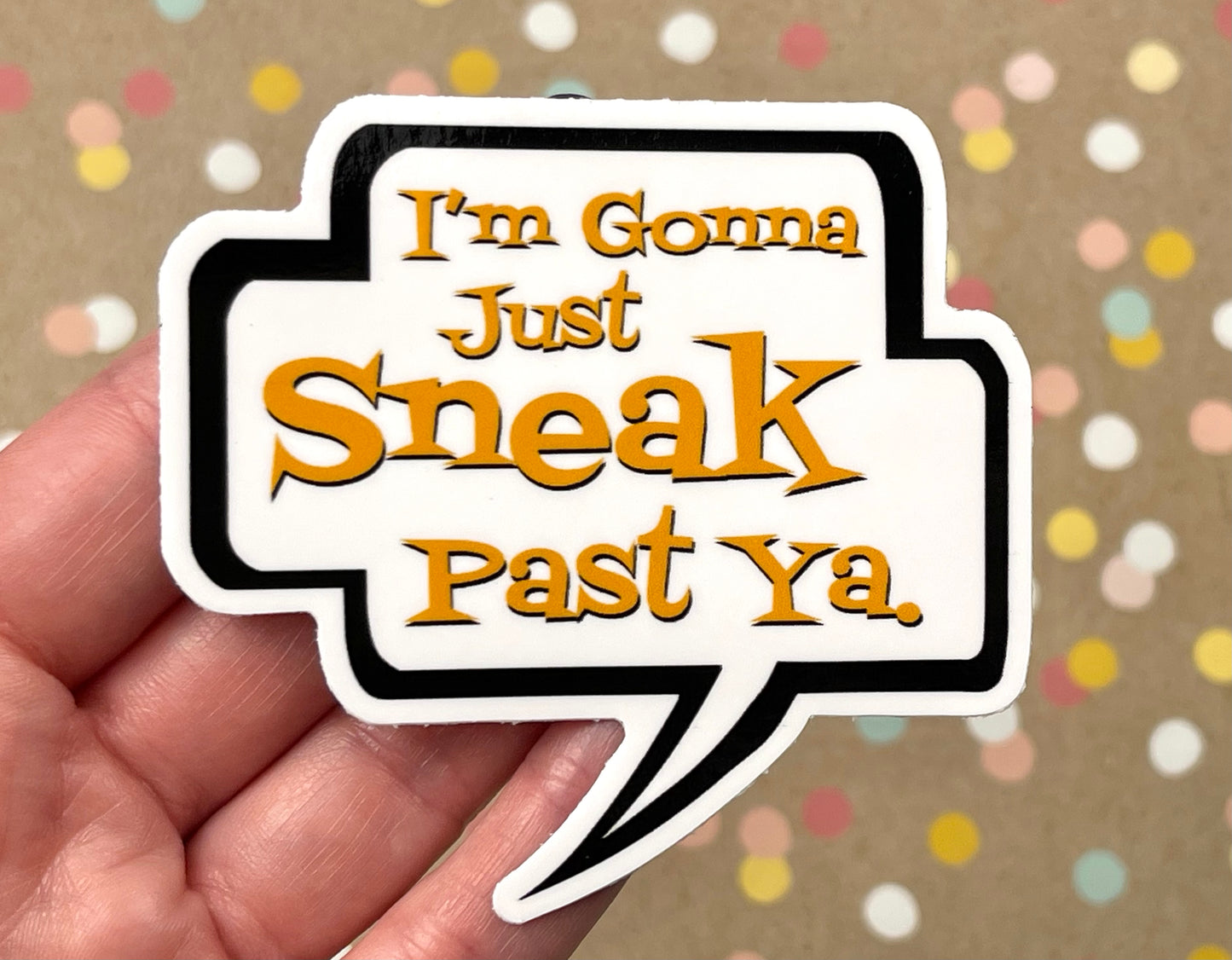 I'm gonna just sneak past ya. Talk Bubble Sticker