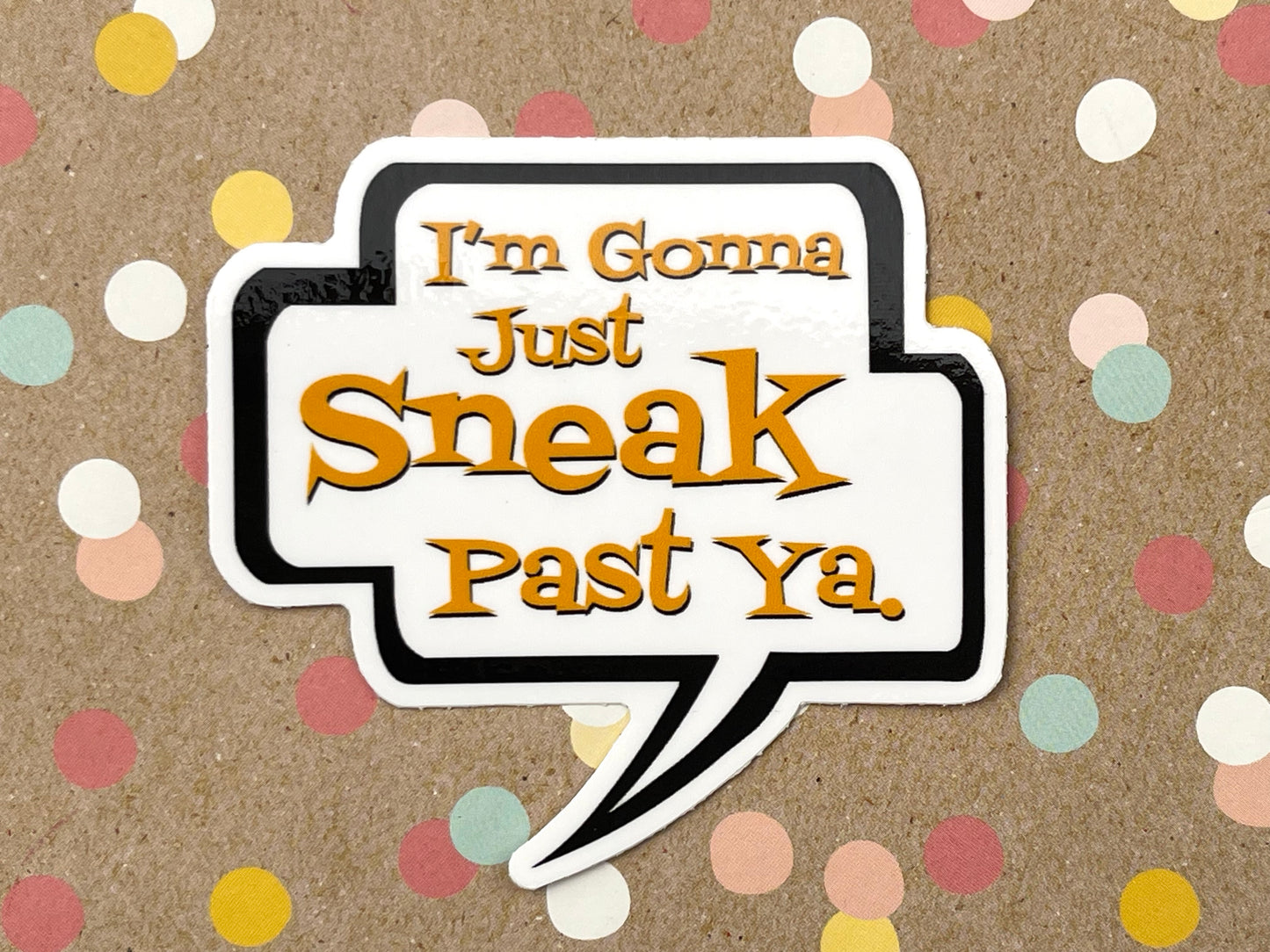 I'm gonna just sneak past ya. Talk Bubble Sticker