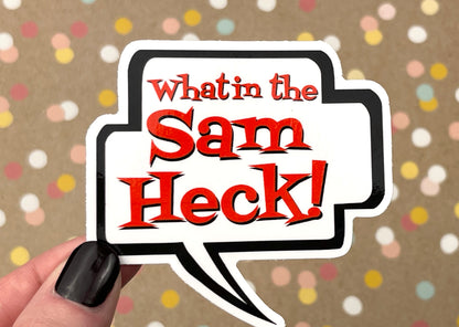 What in the Sam Heck! Talk Bubble Sticker