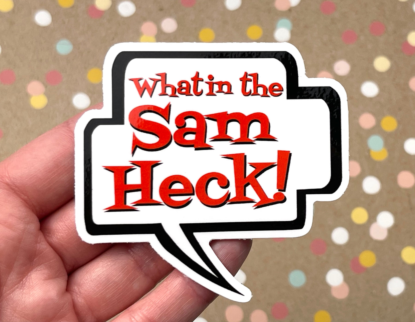 What in the Sam Heck! Talk Bubble Sticker