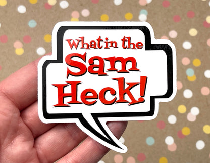 What in the Sam Heck! Talk Bubble Sticker