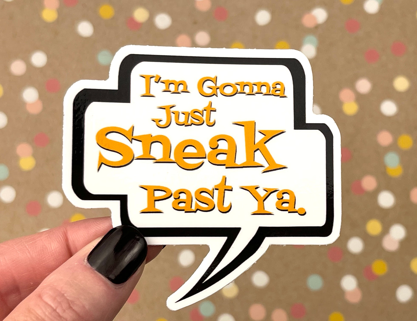 I'm gonna just sneak past ya. Talk Bubble Sticker