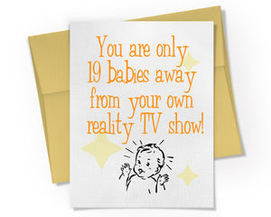 Card - You are only 19 Babies away from your own reality TV Show
