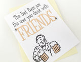 Card - The Best Beers are the ones you Drink with Friends