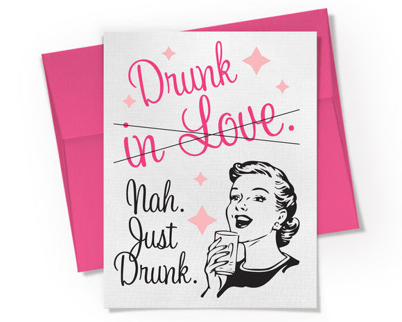 Card - Drunk in Love. Nah. Just Drunk.
