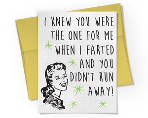 Card - I knew you were the one for me when I farted and you didn't run away.