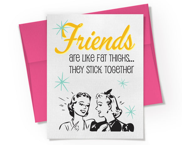 Card - Friends are like fat thighs... They stick together