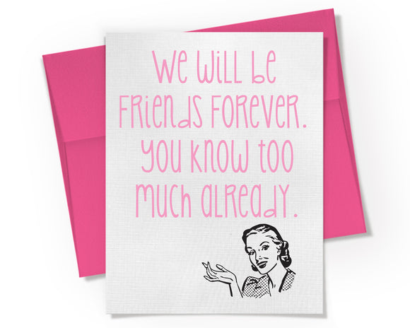 Card - Friends Forever, You Know Too Much Already