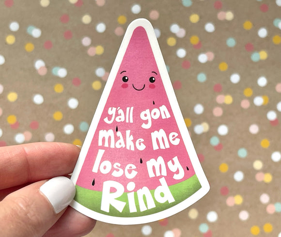 Premium Sticker - Y’all Gon Make Me Lose My Rind Watermelon