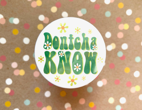 Round Button Magnet - Dontcha Know