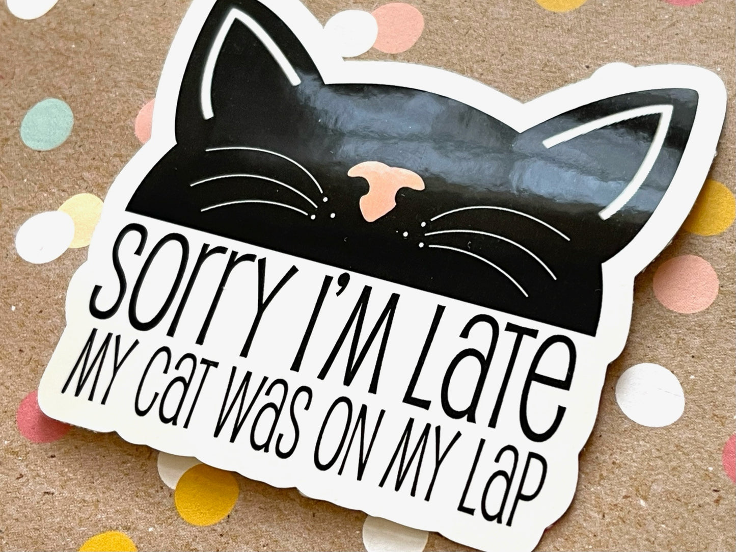 Sorry I'm Late. My Cat was on my Lap Sticker