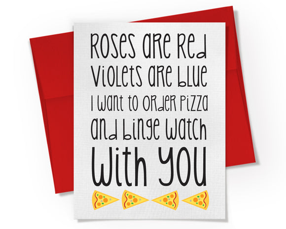Card - Roses are Red, Violets are Blue, I want to order Pizza and Binge Watch with You
