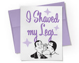 Card - I Shaved my Legs...