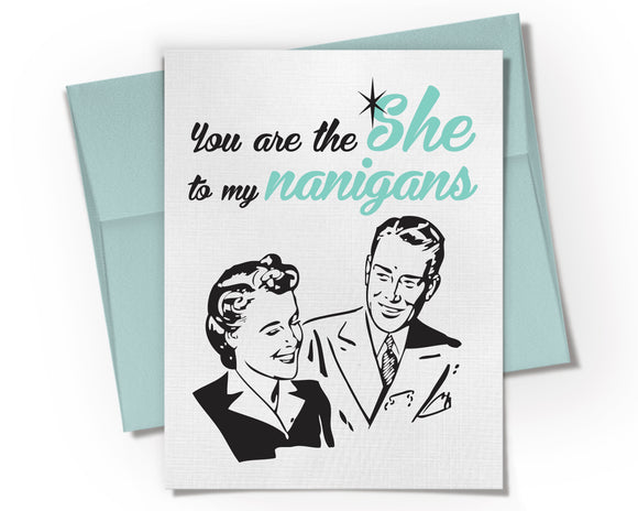 Card - You are the SHE to my Nanigans