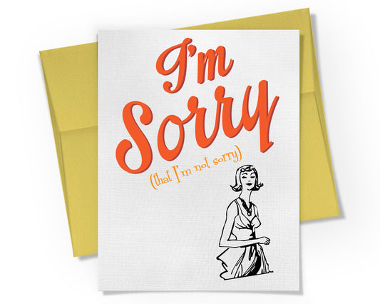 Card - I'm Sorry That I'm Not Sorry.