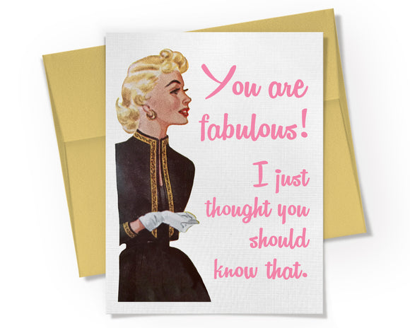 Card - You are Fabulous. I just thought you should know that.