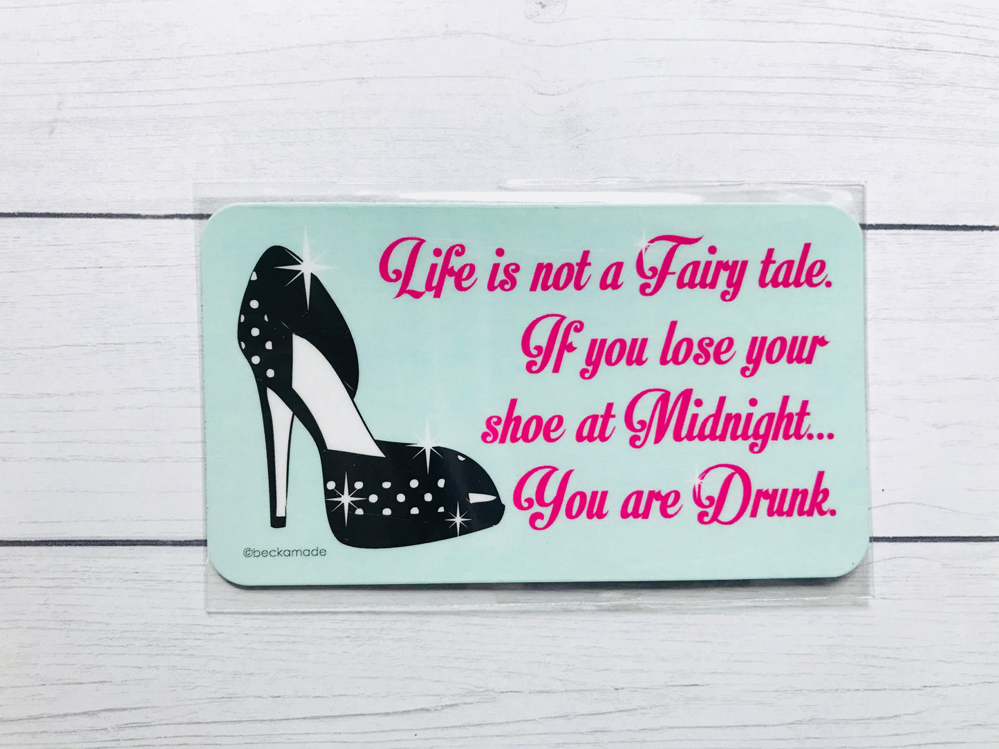 Magnet - Life is Not a Fairy Tale, If you Lose Your Shoe at Midnight You are Drunk